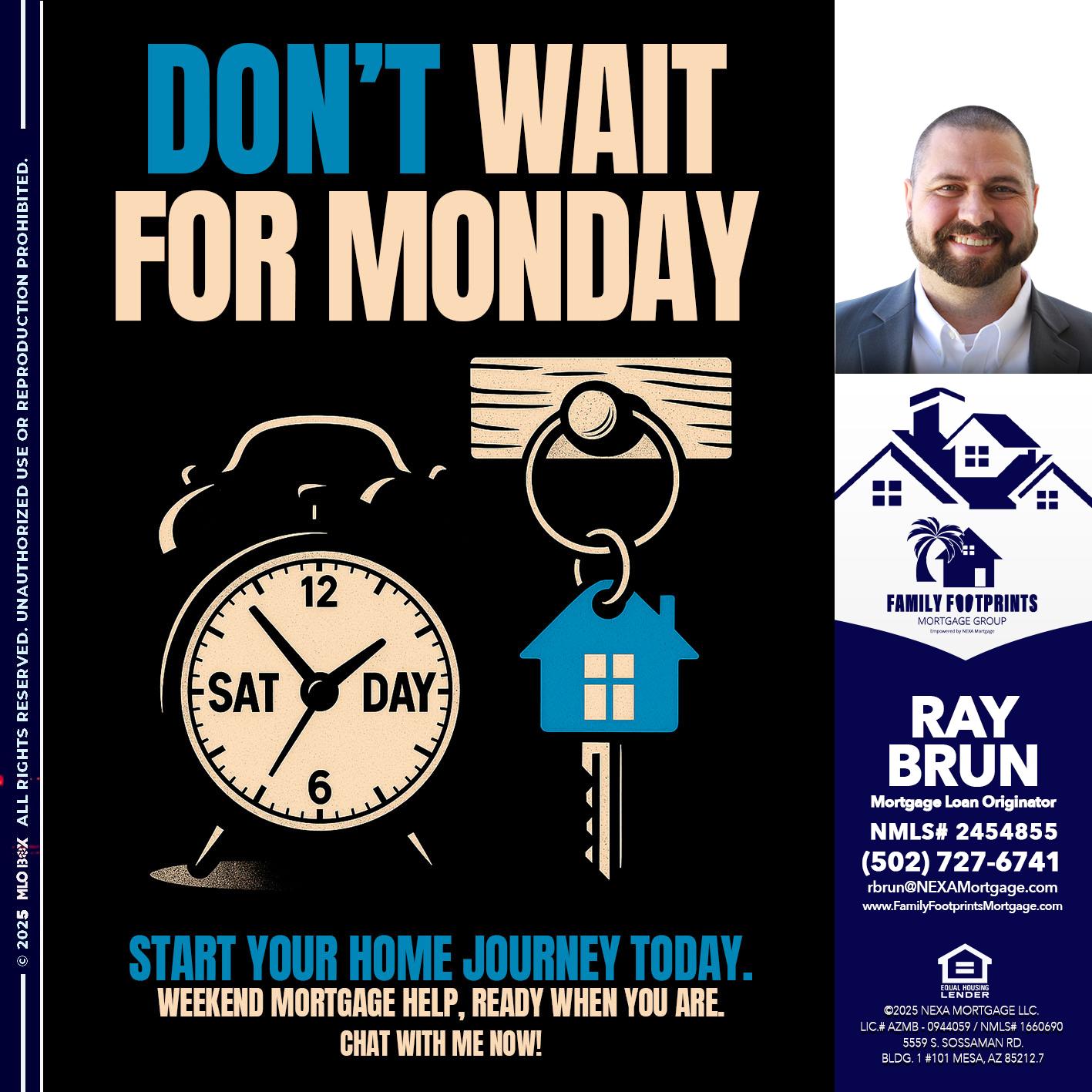 DONT WAIT FOR MONDAY - Ray Brun -Mortgage Loan Originator