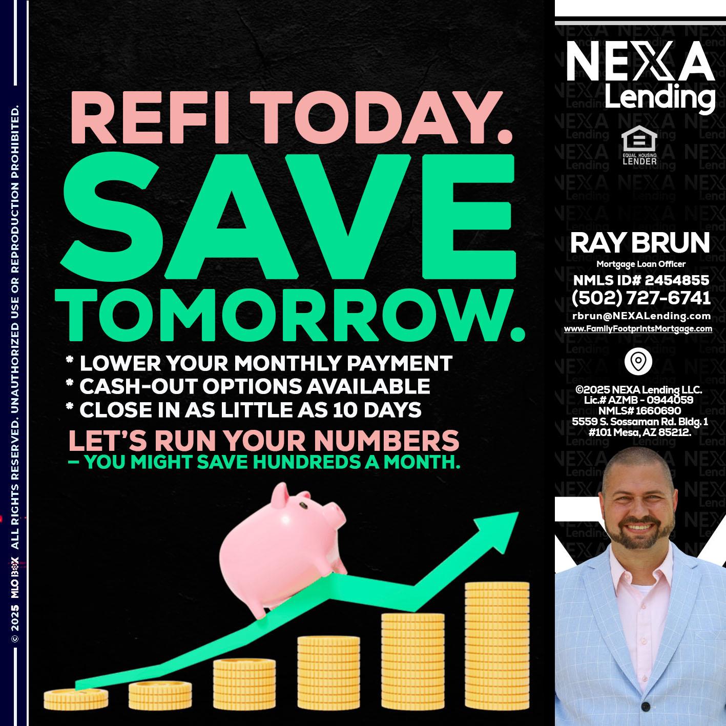REFI TODAY SAVE TOMORROW - Ray Brun -Mortgage Loan Originator
