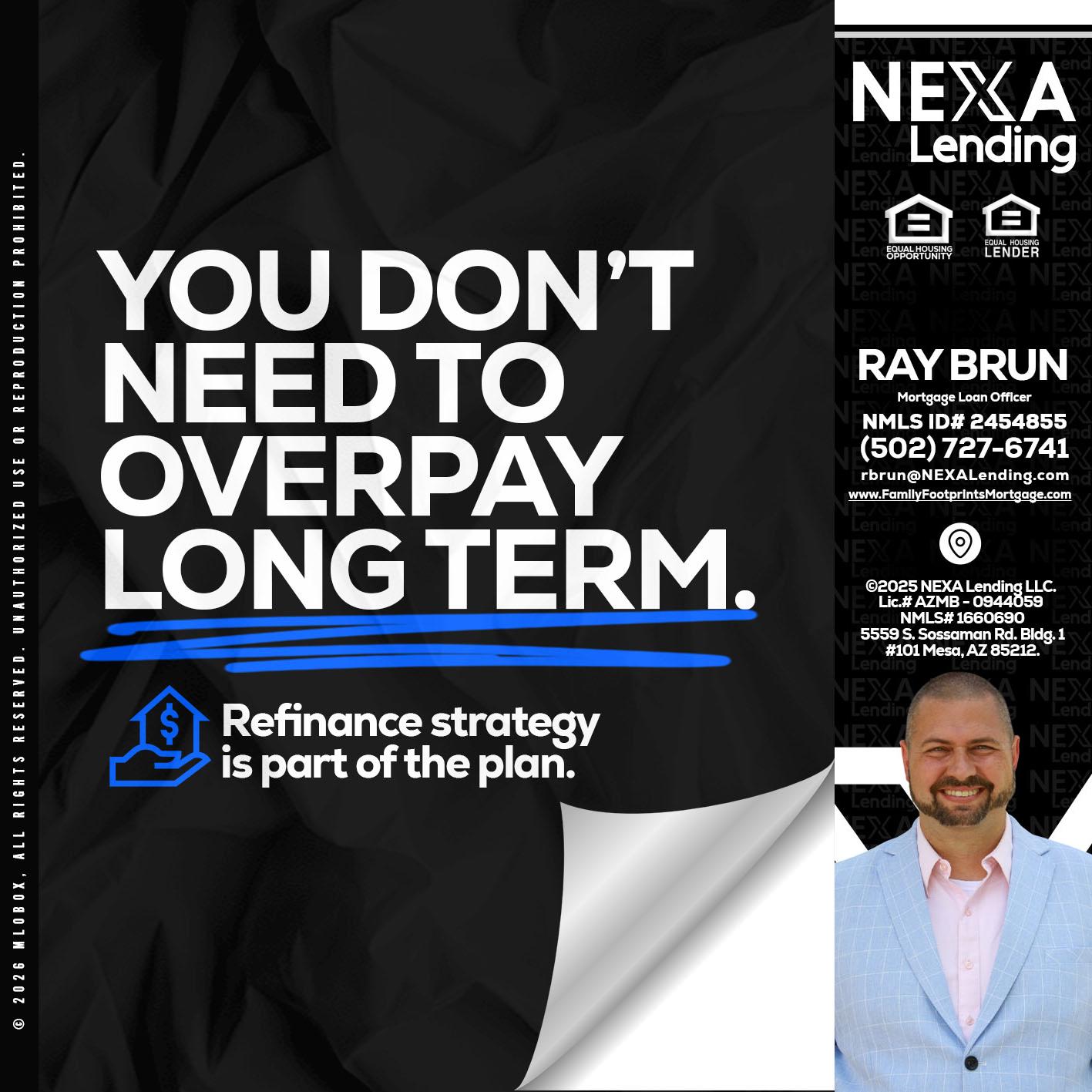 you don't need - Ray Brun -Mortgage Loan Originator