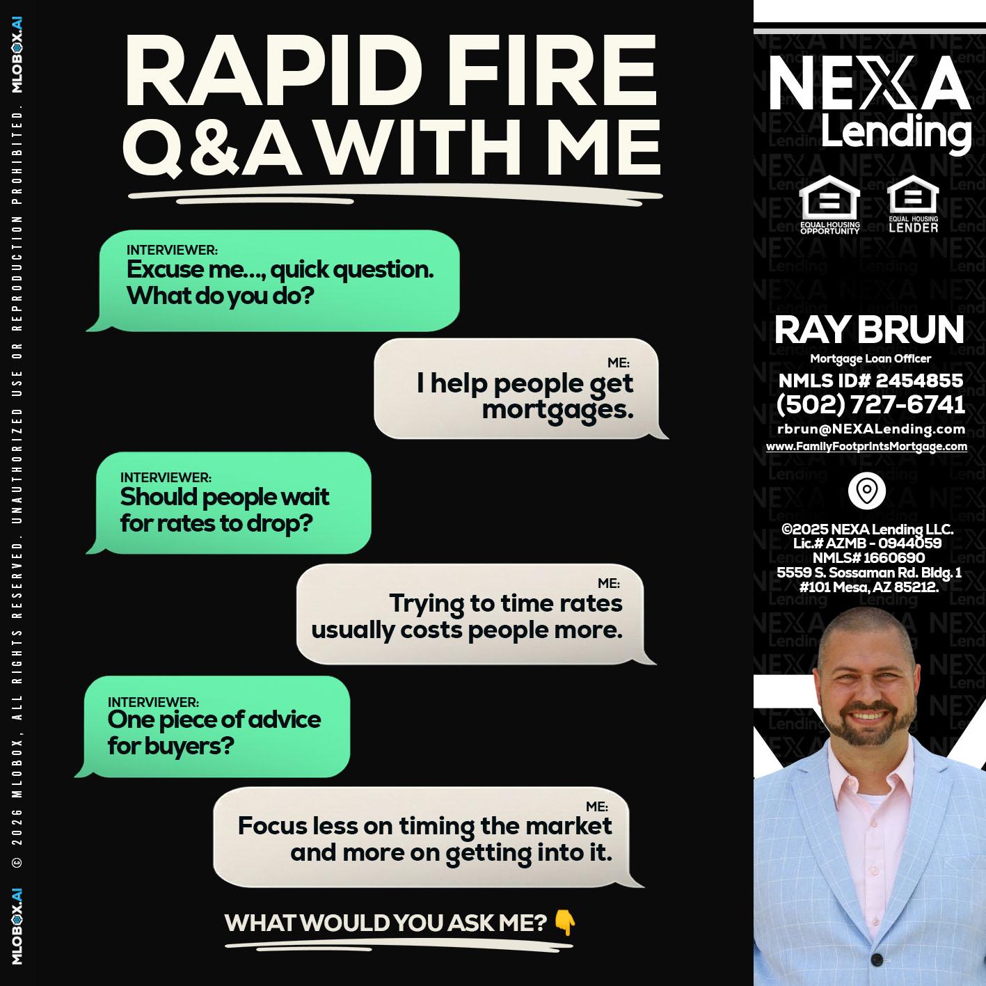 RAPID FIRE Q&A - Ray Brun -Mortgage Loan Originator