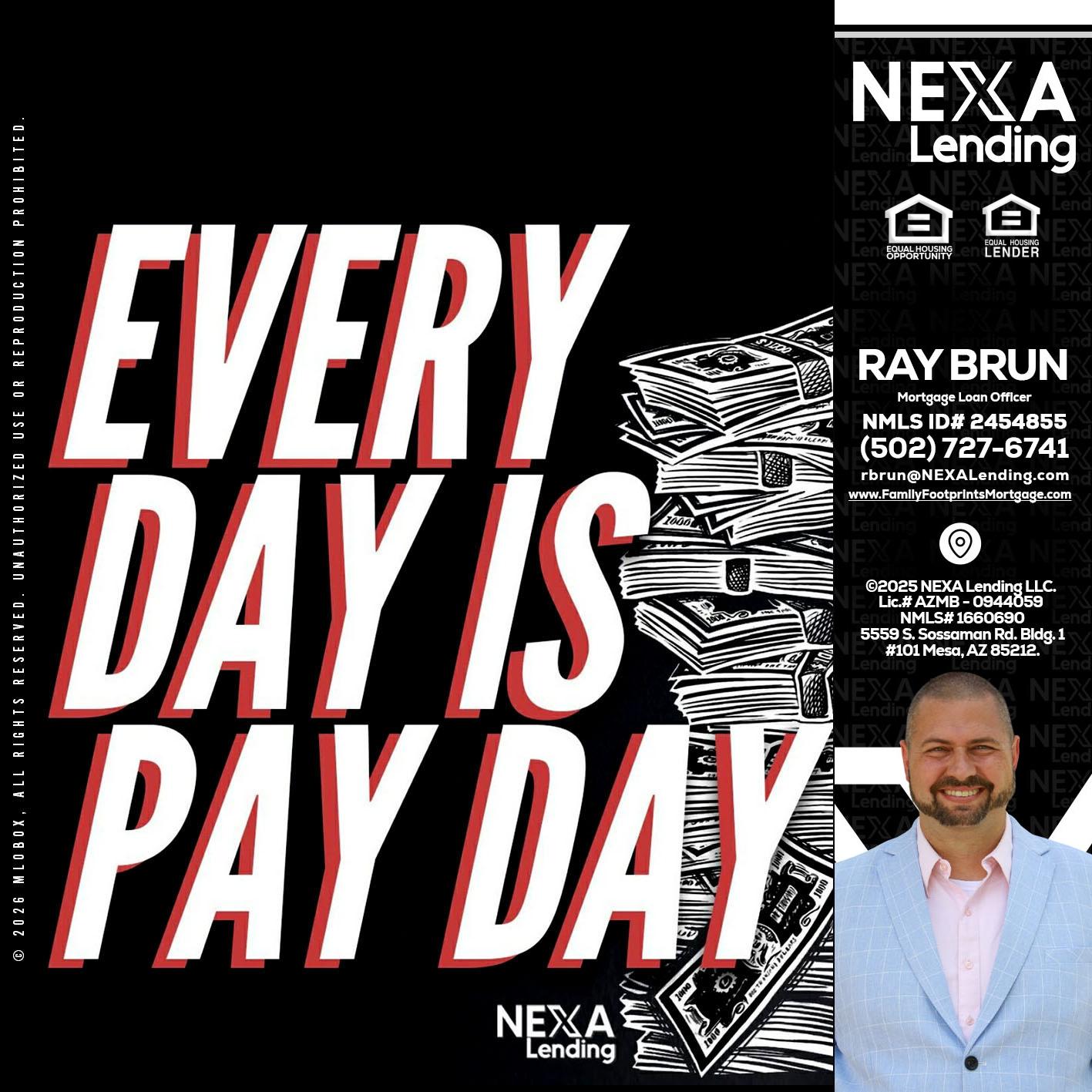 EVERY DAY IS PAY DAY - Ray Brun -Mortgage Loan Originator