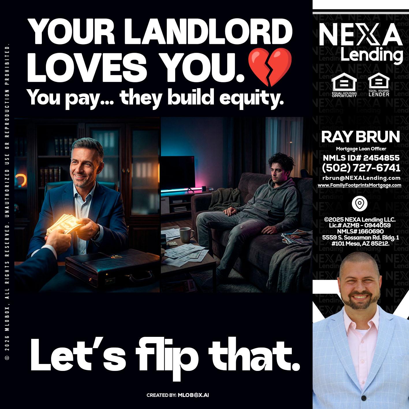 your landlord - Ray Brun -Mortgage Loan Originator