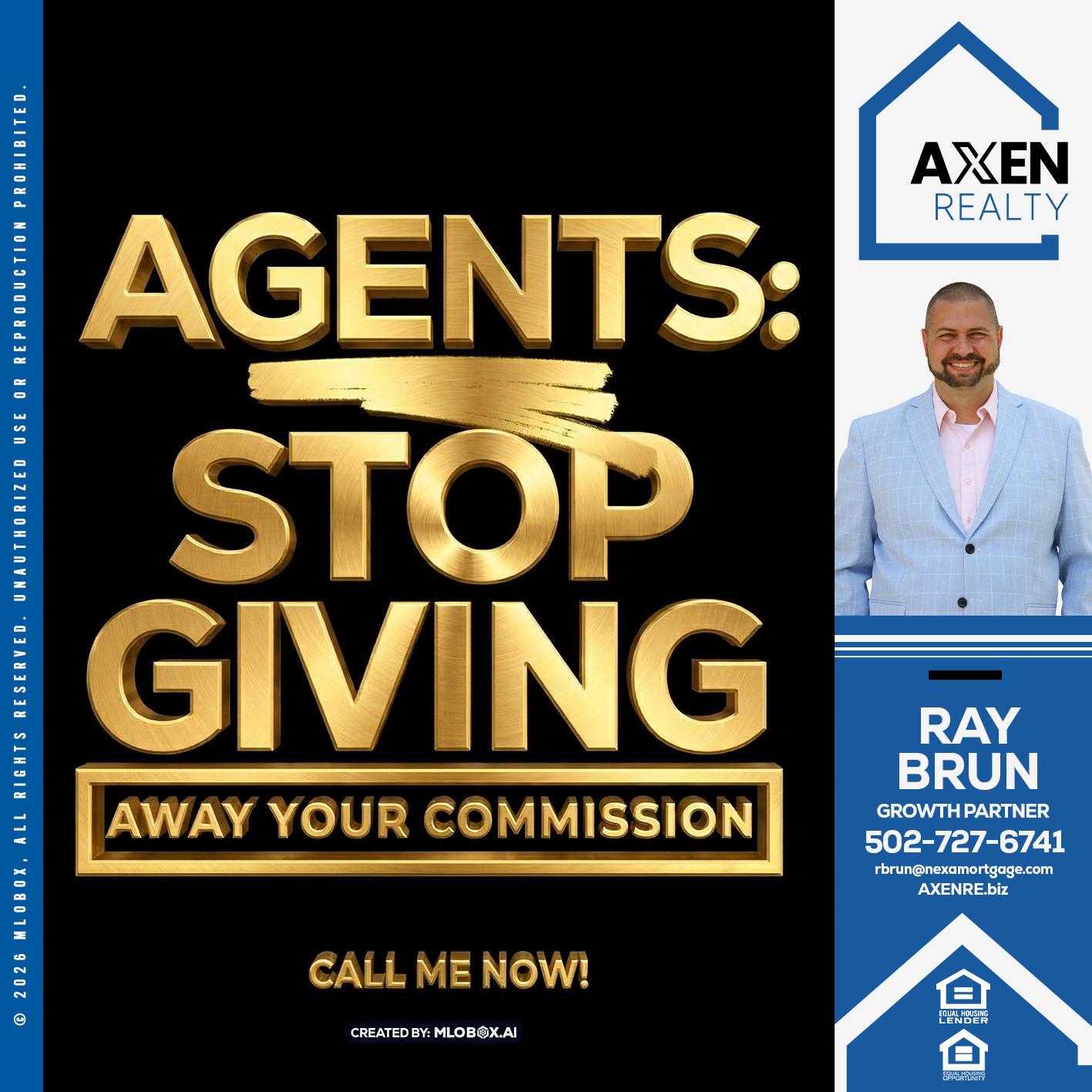 AGENTS STOP GIVING - Ray Brun -Mortgage Loan Originator