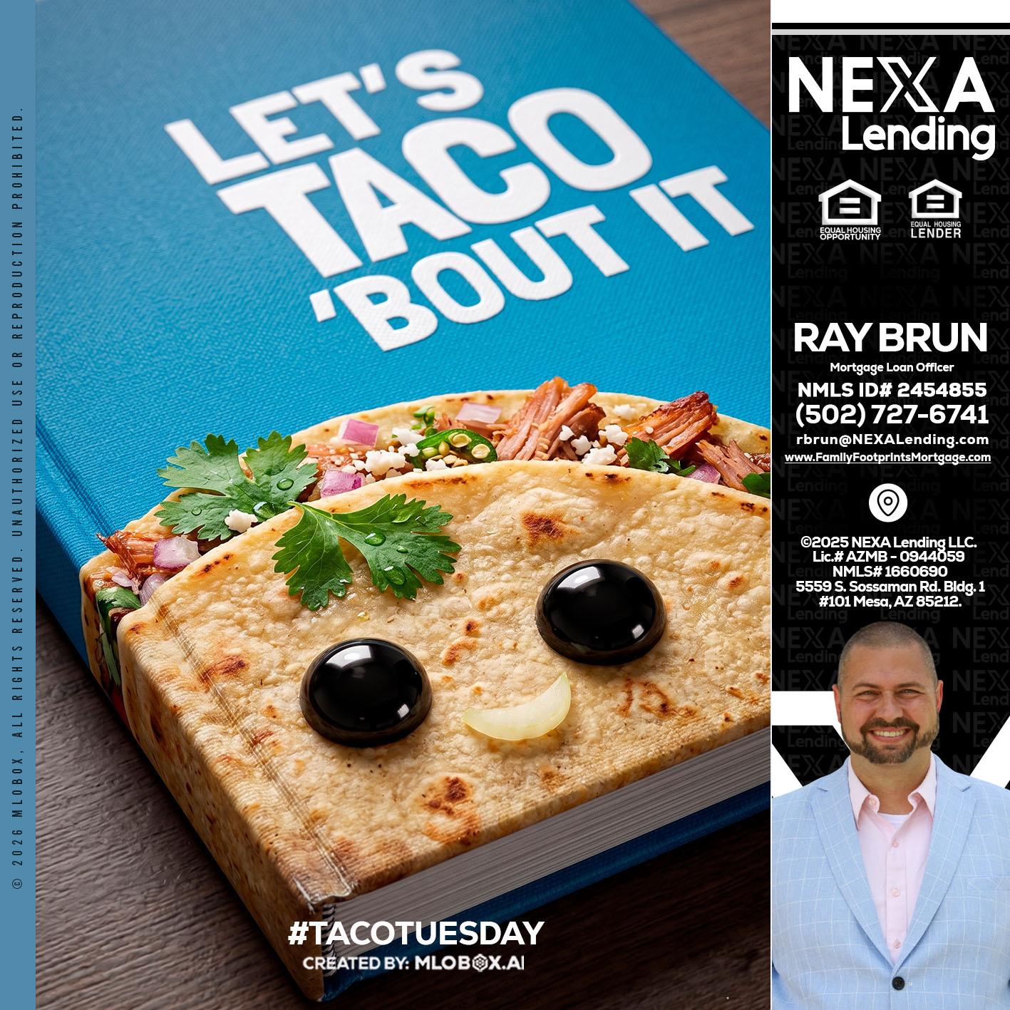 LETS TACO ABOUT IT - Ray Brun -Mortgage Loan Originator