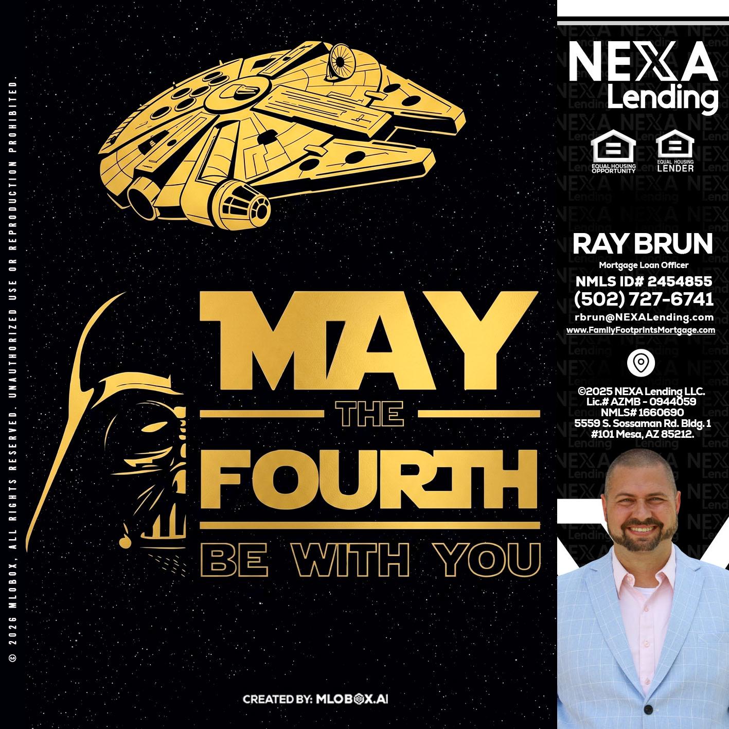 MAY THE FOURTH - Ray Brun -Mortgage Loan Originator