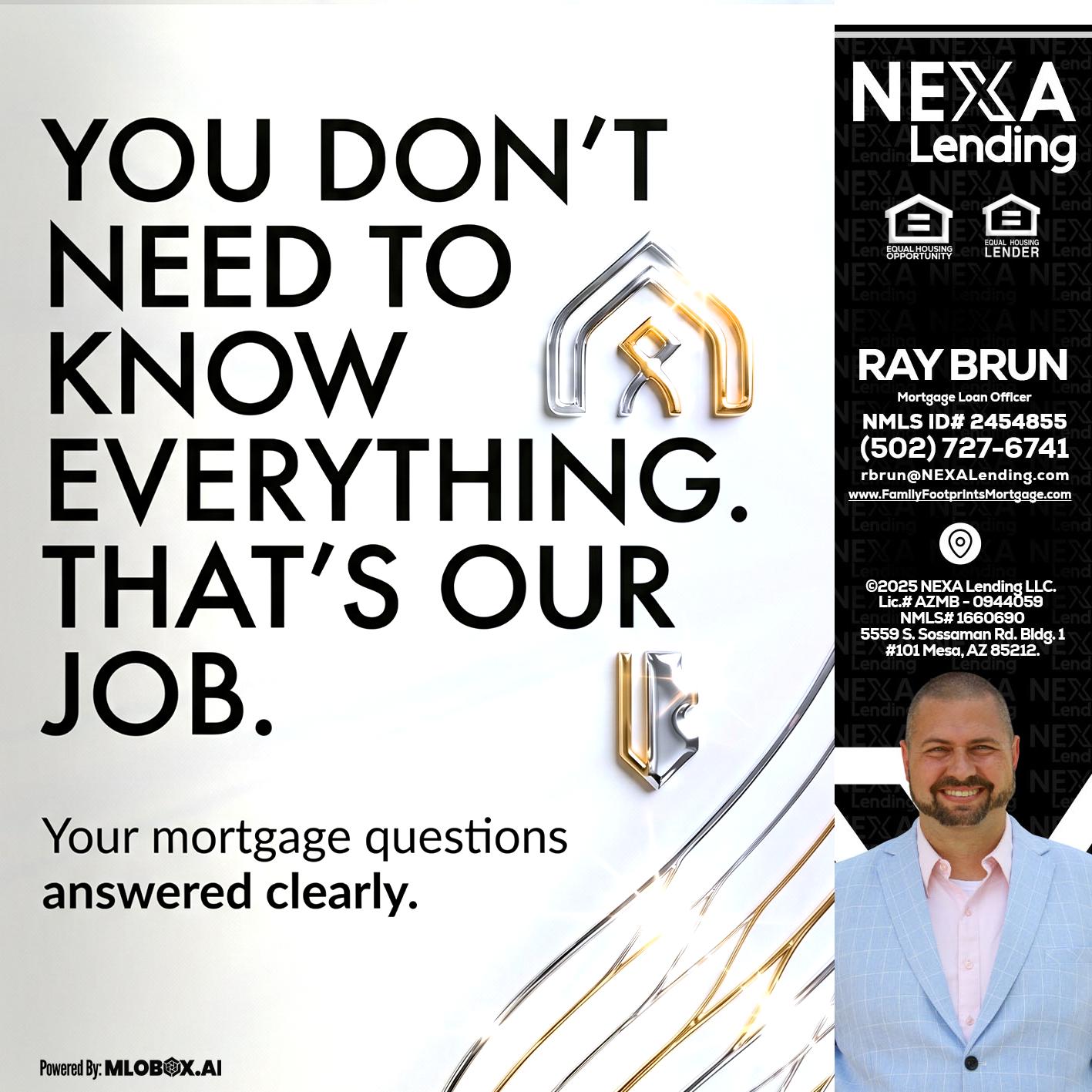 THAT IS OUR JOB - Ray Brun -Mortgage Loan Originator