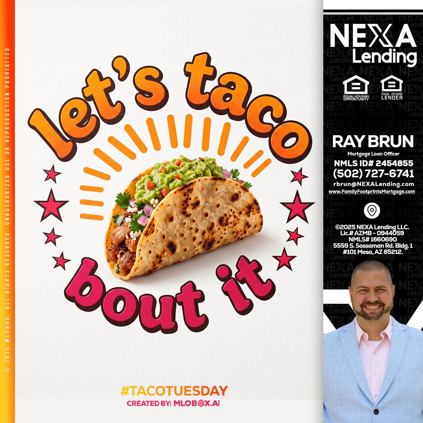 lets taco bout it - Ray Brun -Mortgage Loan Originator