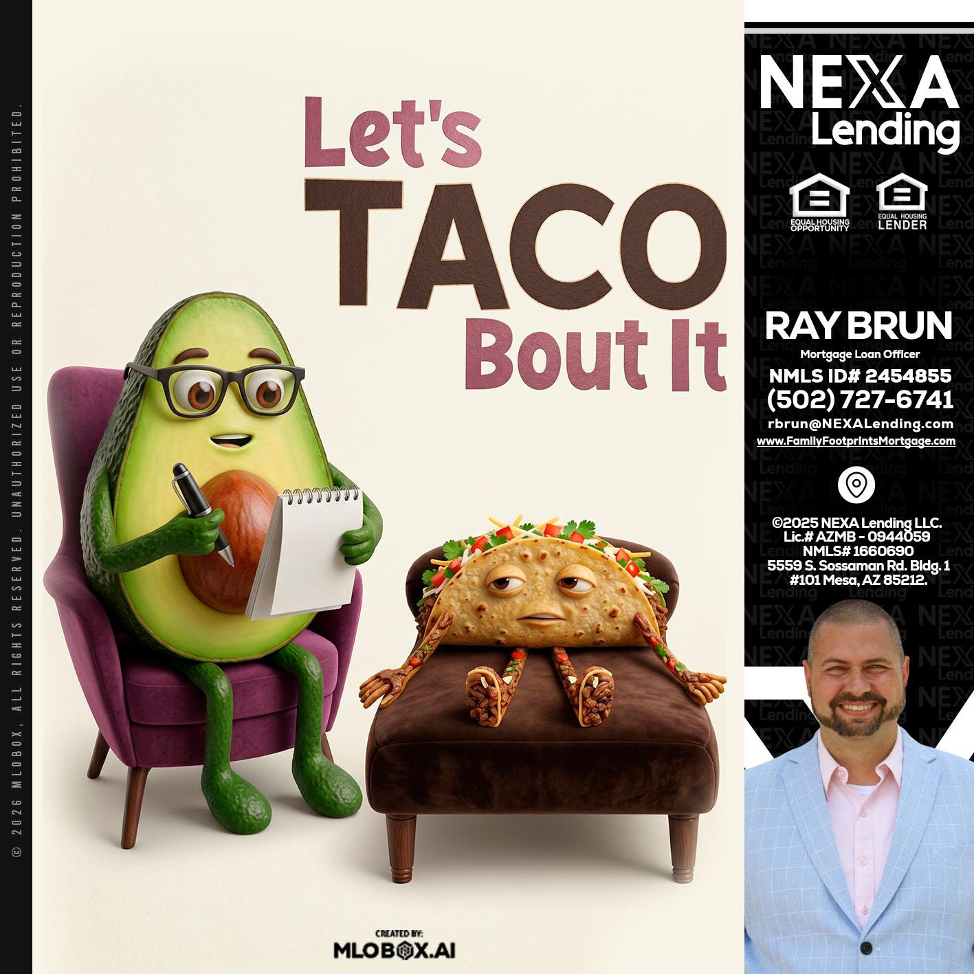 LETS TACO ABOUT IT - Ray Brun -Mortgage Loan Originator