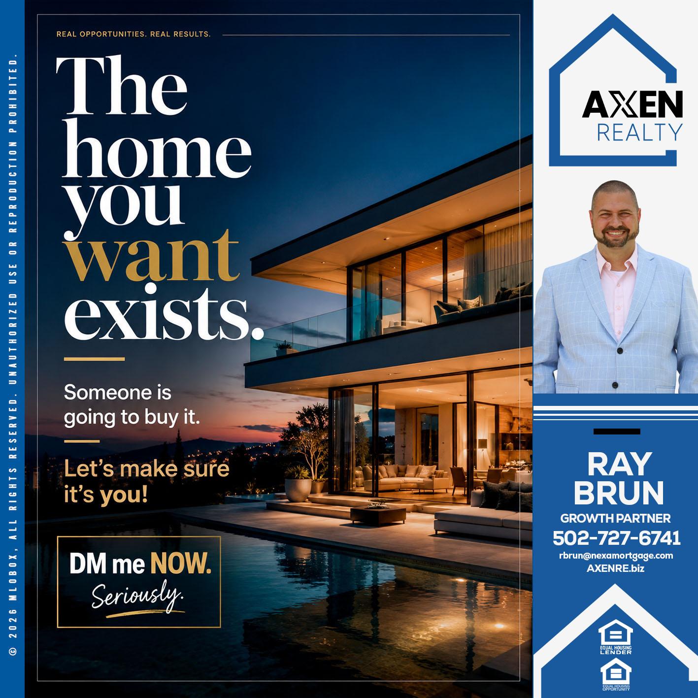 the home you want exist - Ray Brun -Mortgage Loan Originator